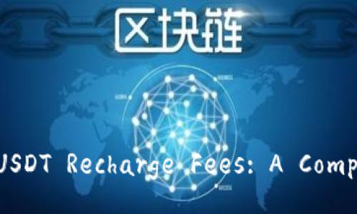 Understanding USDT Recharge Fees: A Comprehensive Guide